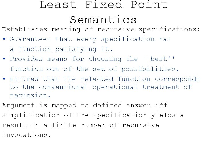 Least Fixed Point Semantics Establishes meaning of recursive specifications: • Guarantees that every specification