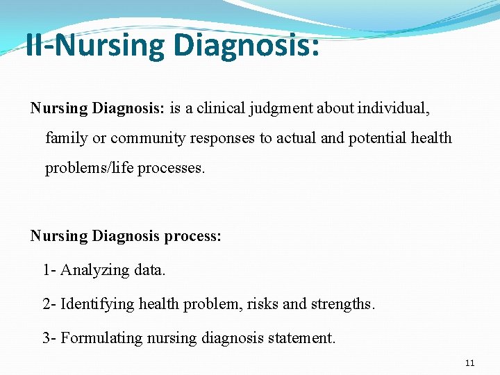 II-Nursing Diagnosis: is a clinical judgment about individual, family or community responses to actual