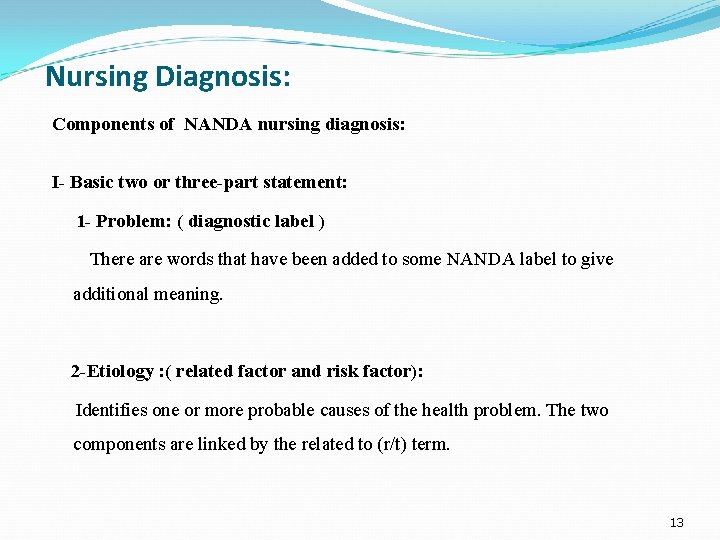 Nursing Diagnosis: Components of NANDA nursing diagnosis: I- Basic two or three-part statement: 1