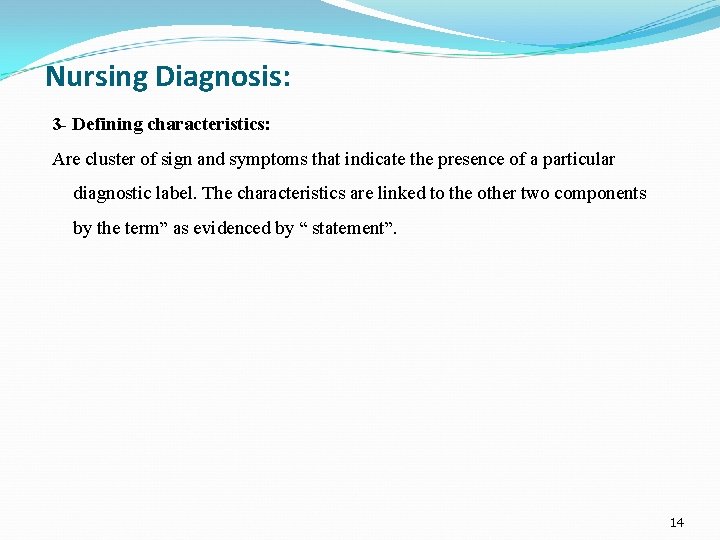 Nursing Diagnosis: 3 - Defining characteristics: Are cluster of sign and symptoms that indicate