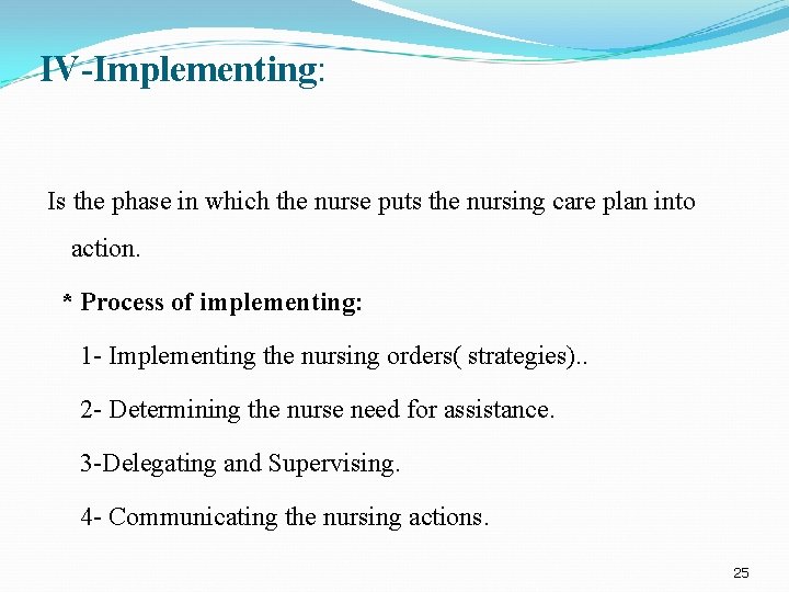 IV-Implementing: Is the phase in which the nurse puts the nursing care plan into