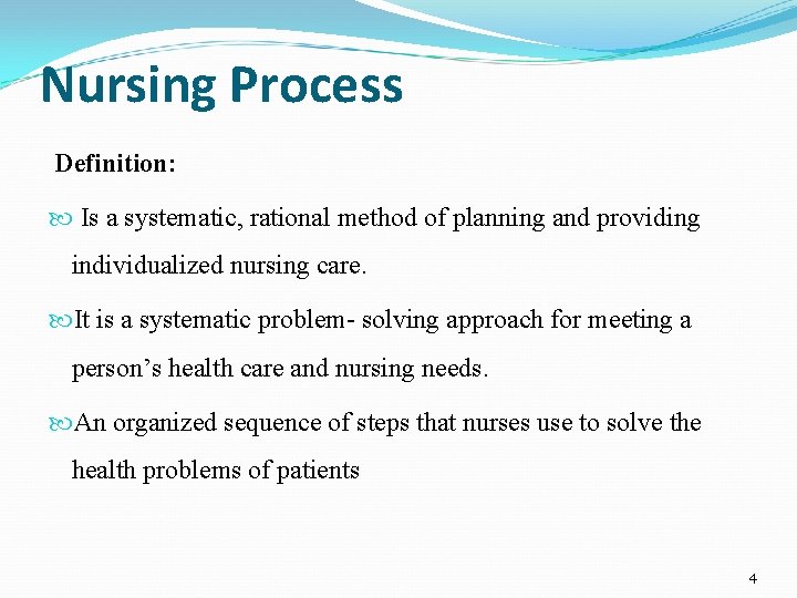 Nursing Process Definition: Is a systematic, rational method of planning and providing individualized nursing