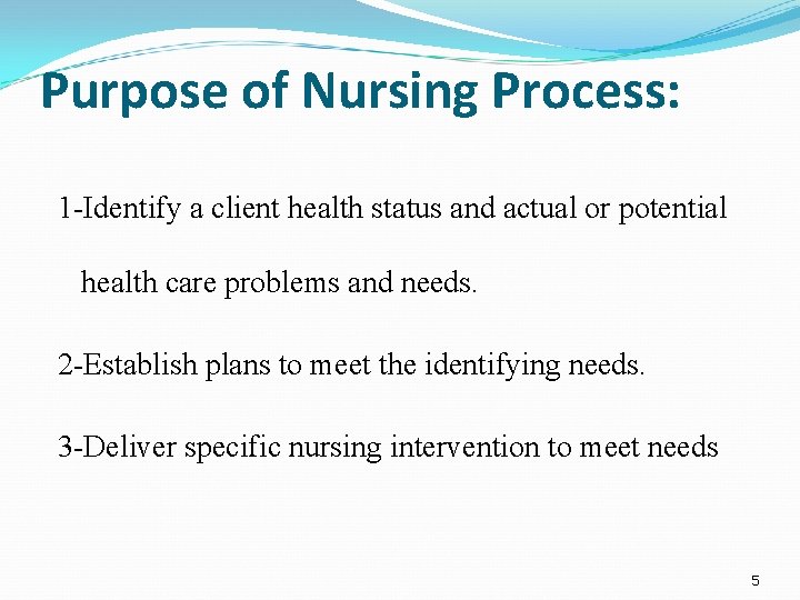 Purpose of Nursing Process: 1 -Identify a client health status and actual or potential
