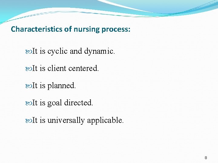 Characteristics of nursing process: It is cyclic and dynamic. It is client centered. It