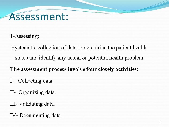 Assessment: 1 -Assessing: Systematic collection of data to determine the patient health status and