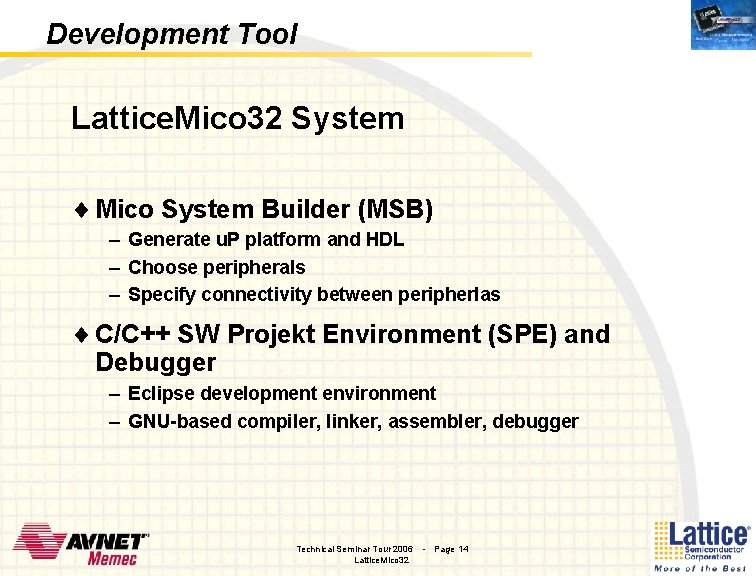 Development Tool Lattice. Mico 32 System ¨ Mico System Builder (MSB) – Generate u. Development Tool Lattice. Mico 32 System ¨ Mico System Builder (MSB) – Generate u.
