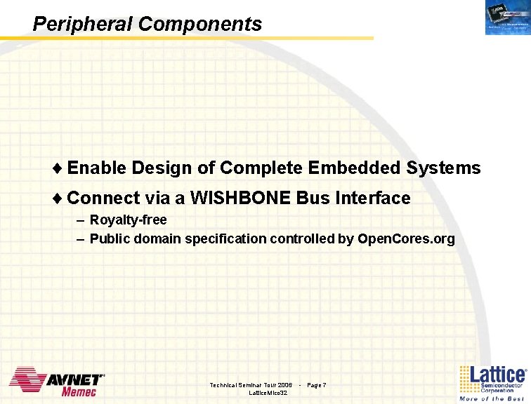 Peripheral Components ¨ Enable Design of Complete Embedded Systems ¨ Connect via a WISHBONE