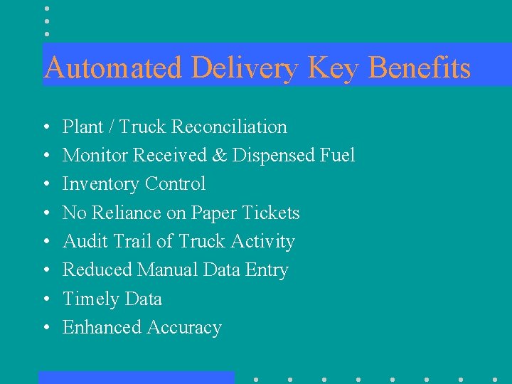 Automated Delivery Key Benefits • • Plant / Truck Reconciliation Monitor Received & Dispensed