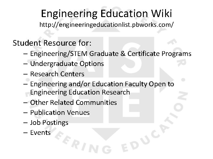 Engineering Education Wiki http: //engineeringeducationlist. pbworks. com/ Student Resource for: – Engineering/STEM Graduate &