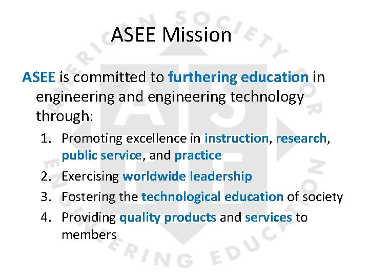 ASEE Mission ASEE is committed to furthering education in engineering and engineering technology through: