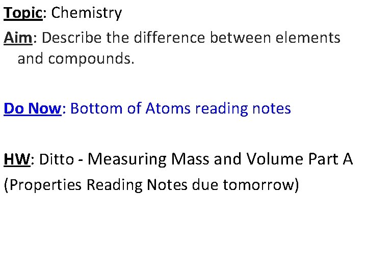 Topic: Chemistry Aim: Describe the difference between elements and compounds. Do Now: Bottom of