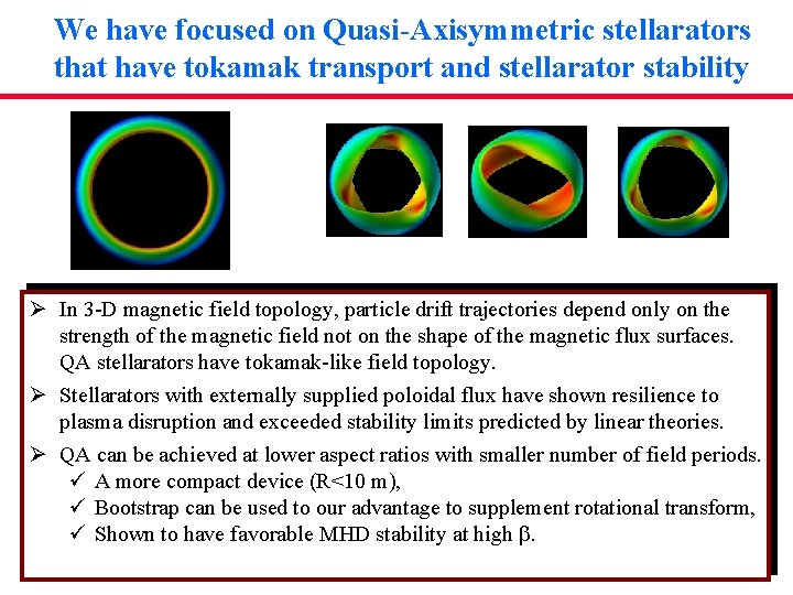 We have focused on Quasi-Axisymmetric stellarators that have tokamak transport and stellarator stability Ø