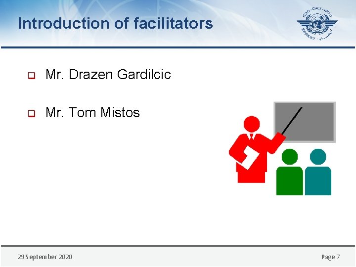 Introduction of facilitators q Mr. Drazen Gardilcic q Mr. Tom Mistos 29 September 2020