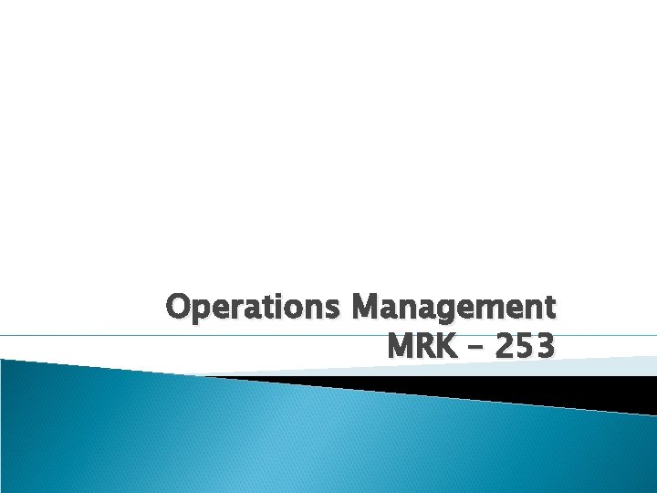 Operations Management MRK – 253 