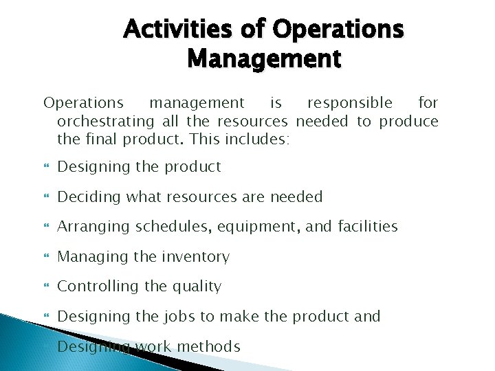 Activities of Operations Management Operations management is responsible for orchestrating all the resources needed