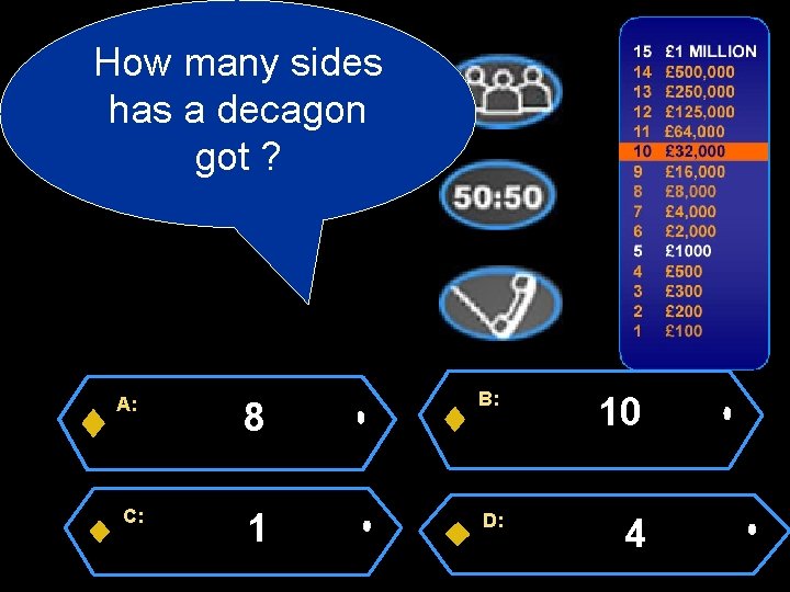 How many sides has a decagon got ? A: C: 8 B: 10 1
