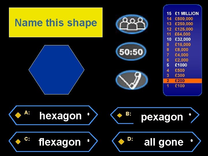 Name this shape A: C: hexagon flexagon B: D: pexagon all gone 