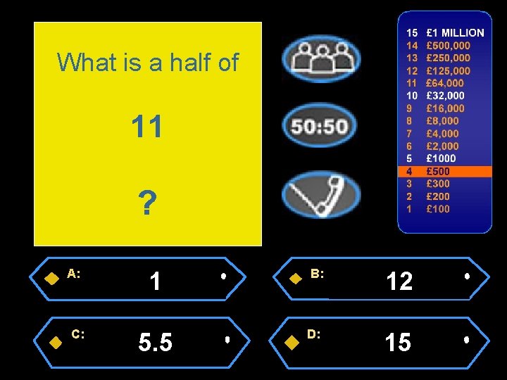 What is a half of 11 ? A: C: 1 B: 12 5. 5