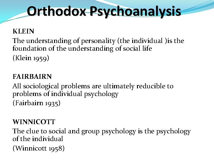 Orthodox Psychoanalysis KLEIN The understanding of personality (the individual )is the foundation of the