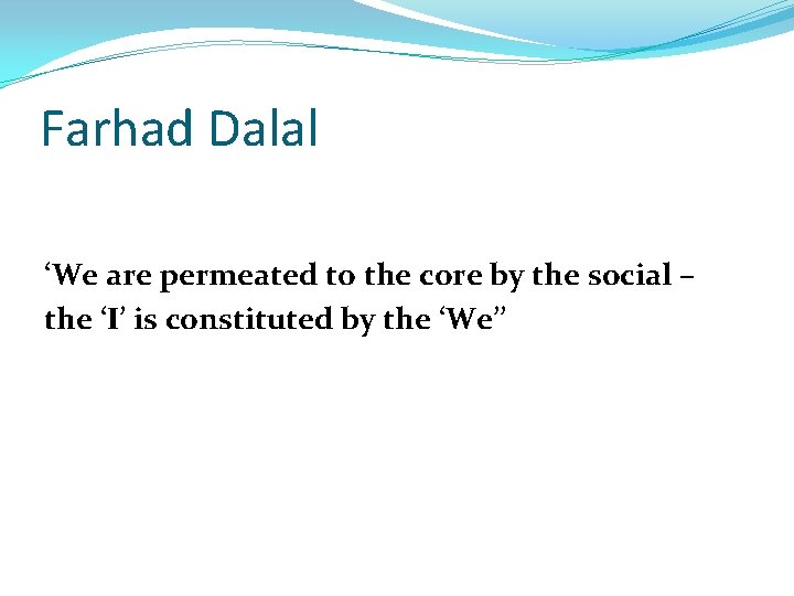 Farhad Dalal ‘We are permeated to the core by the social – the ‘I’