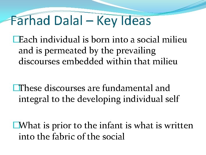 Farhad Dalal – Key Ideas �Each individual is born into a social milieu and