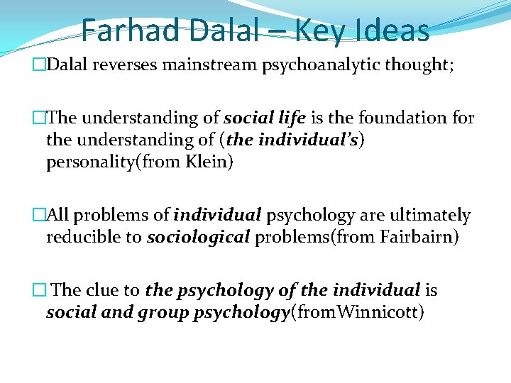 Farhad Dalal – Key Ideas �Dalal reverses mainstream psychoanalytic thought; �The understanding of social