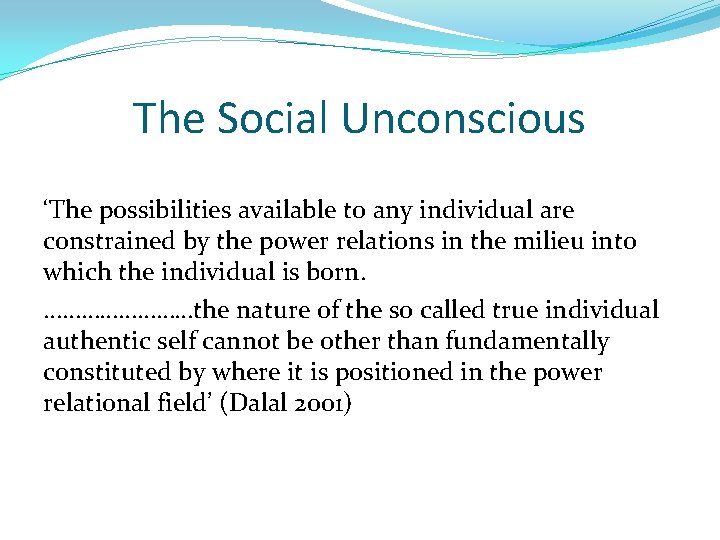 The Social Unconscious ‘The possibilities available to any individual are constrained by the power