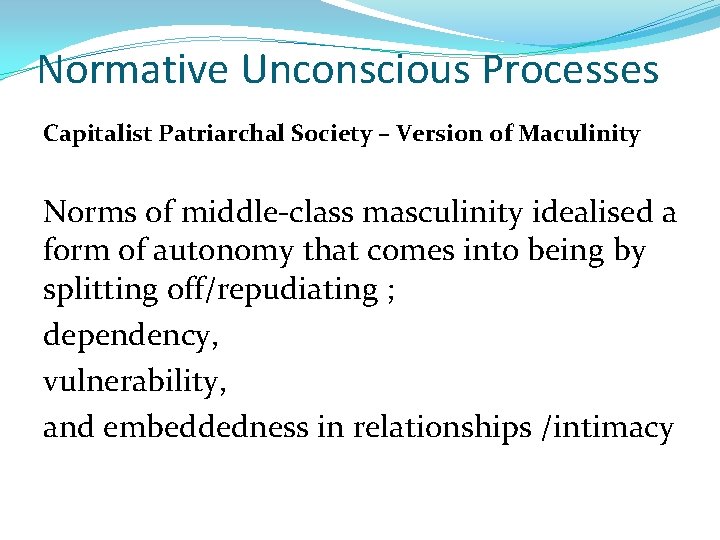 Normative Unconscious Processes Capitalist Patriarchal Society – Version of Maculinity Norms of middle-class masculinity