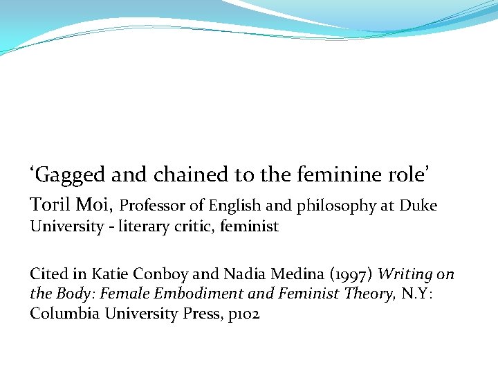 ‘Gagged and chained to the feminine role’ Toril Moi, Professor of English and philosophy