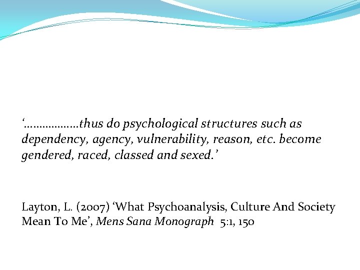 ‘………………thus do psychological structures such as dependency, agency, vulnerability, reason, etc. become gendered, raced,