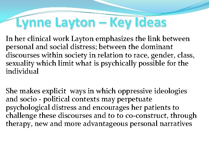 Lynne Layton – Key Ideas In her clinical work Layton emphasizes the link between