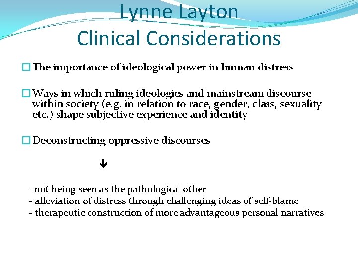 Lynne Layton Clinical Considerations �The importance of ideological power in human distress �Ways in