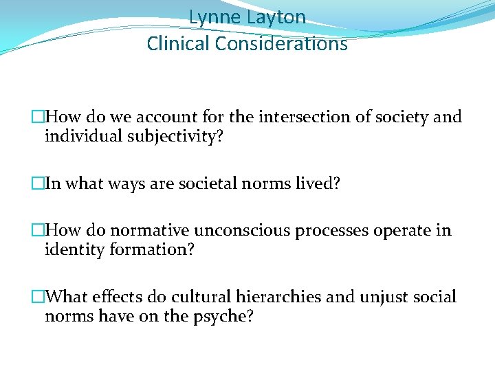 Lynne Layton Clinical Considerations �How do we account for the intersection of society and