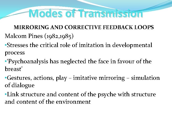 Modes of Transmission MIRRORING AND CORRECTIVE FEEDBACK LOOPS Malcom Pines (1982, 1985) • Stresses