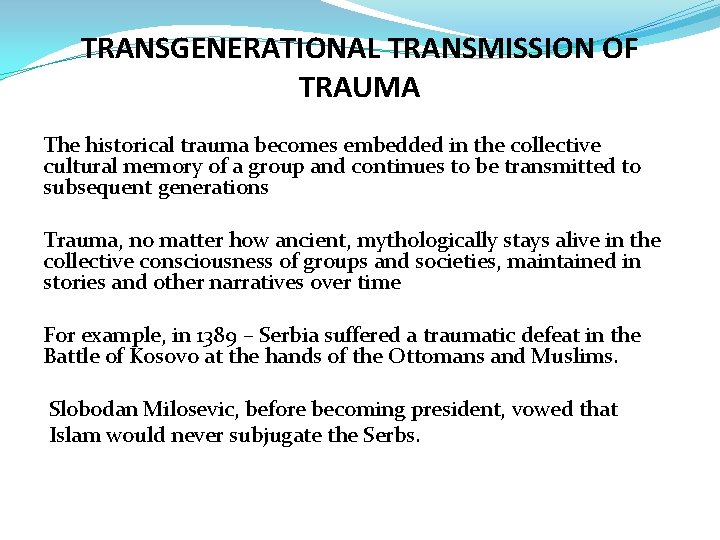 TRANSGENERATIONAL TRANSMISSION OF TRAUMA The historical trauma becomes embedded in the collective cultural memory