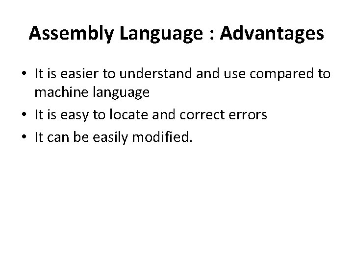 Assembly Language : Advantages • It is easier to understand use compared to machine