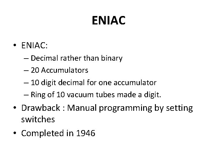 ENIAC • ENIAC: – Decimal rather than binary – 20 Accumulators – 10 digit