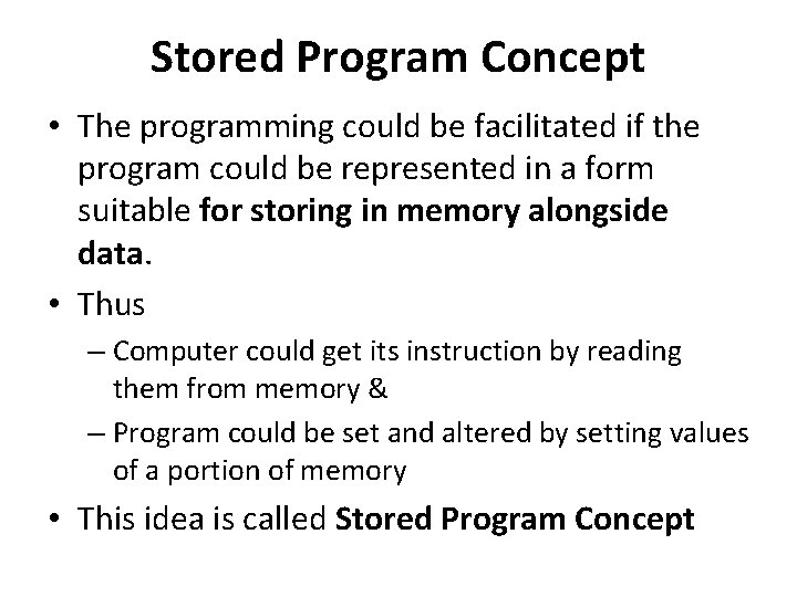 Stored Program Concept • The programming could be facilitated if the program could be