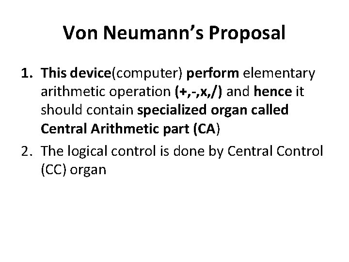Von Neumann’s Proposal 1. This device(computer) perform elementary arithmetic operation (+, -, x, /)