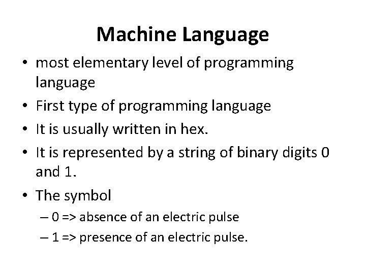 Machine Language • most elementary level of programming language • First type of programming