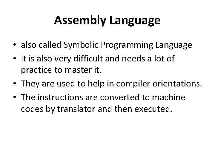 Assembly Language • also called Symbolic Programming Language • It is also very difficult