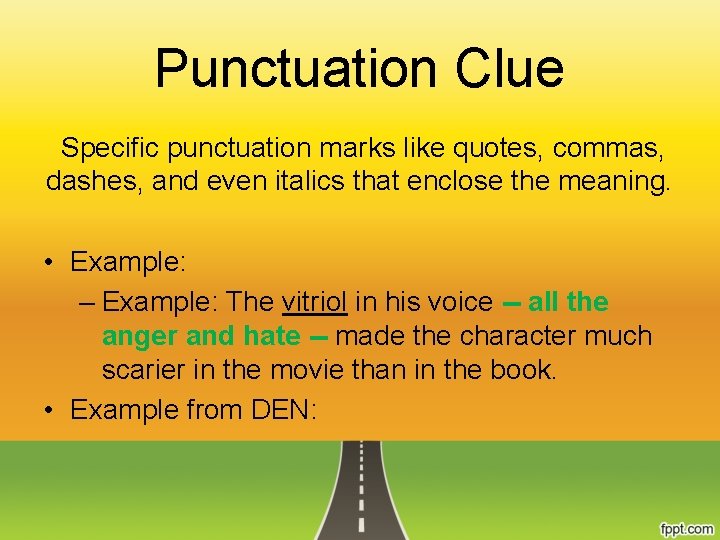 Punctuation Clue Specific punctuation marks like quotes, commas, dashes, and even italics that enclose