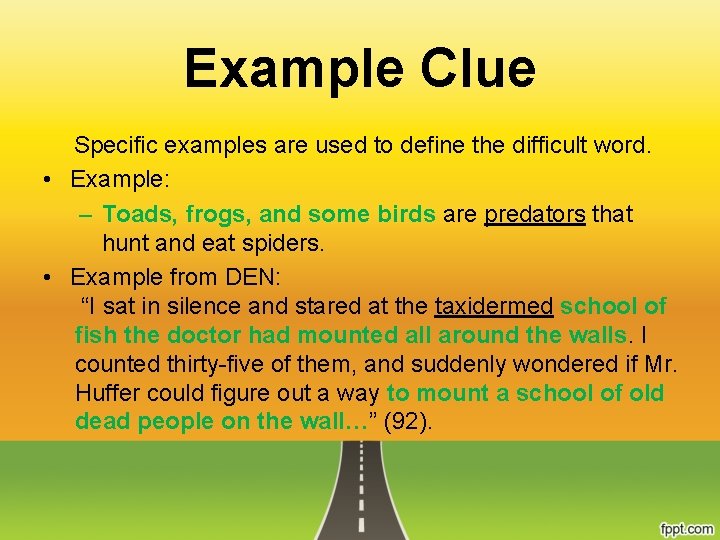 Example Clue Specific examples are used to define the difficult word. • Example: –