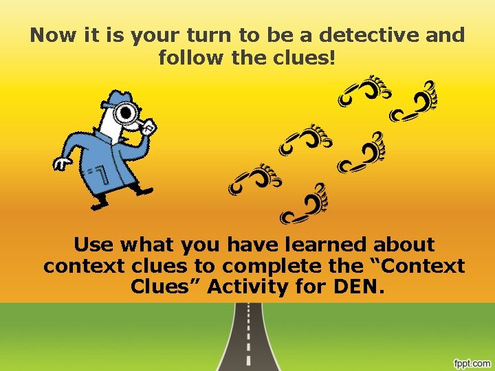 Now it is your turn to be a detective and follow the clues! Use