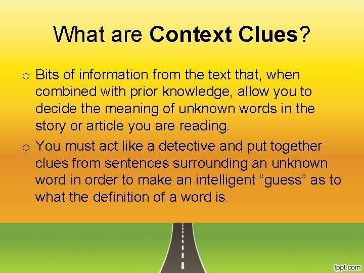 What are Context Clues? o Bits of information from the text that, when combined