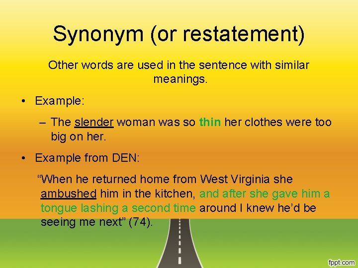 Synonym (or restatement) Other words are used in the sentence with similar meanings. •