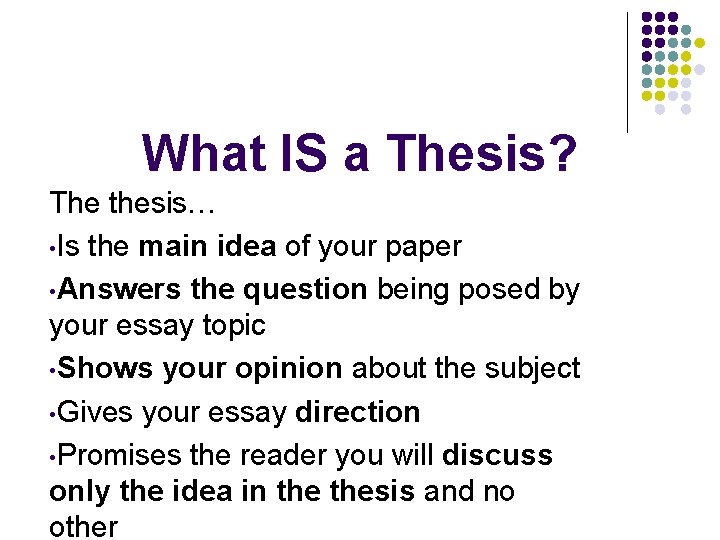 What IS a Thesis? The thesis… • Is the main idea of your paper