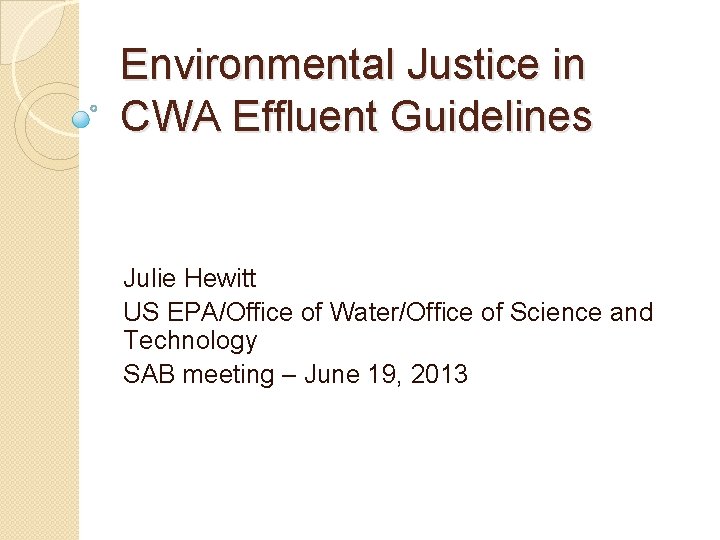 Environmental Justice in CWA Effluent Guidelines Julie Hewitt US EPA/Office of Water/Office of Science