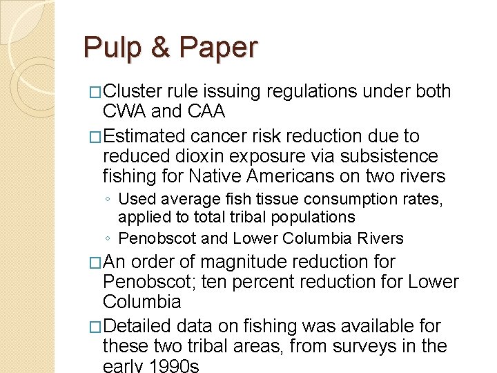 Pulp & Paper �Cluster rule issuing regulations under both CWA and CAA �Estimated cancer