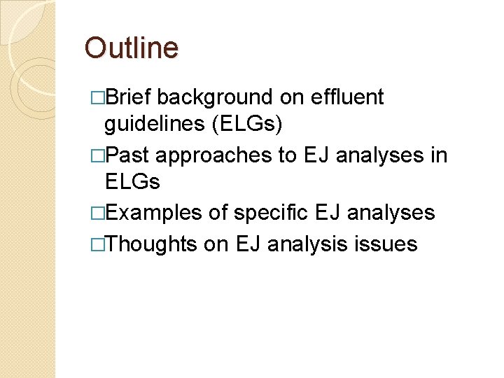 Outline �Brief background on effluent guidelines (ELGs) �Past approaches to EJ analyses in ELGs